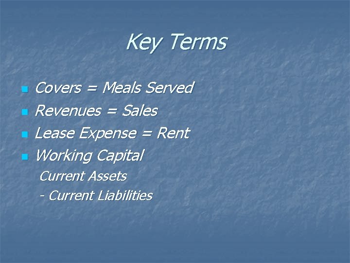 Key Terms n n Covers = Meals Served Revenues = Sales Lease Expense =