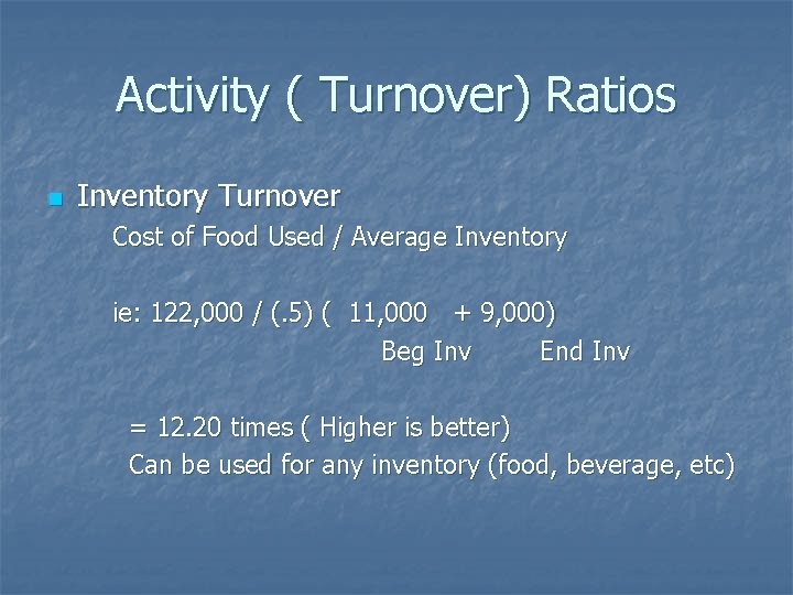 Activity ( Turnover) Ratios n Inventory Turnover Cost of Food Used / Average Inventory