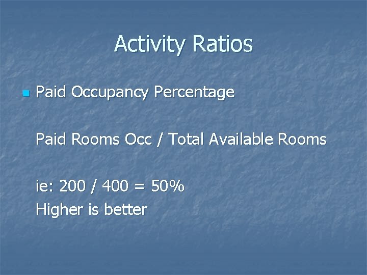Activity Ratios n Paid Occupancy Percentage Paid Rooms Occ / Total Available Rooms ie: