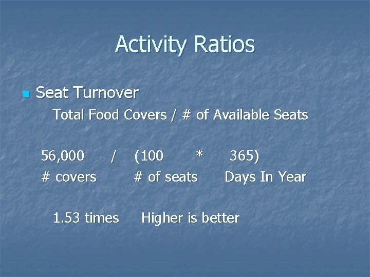 Activity Ratios n Seat Turnover Total Food Covers / # of Available Seats 56,