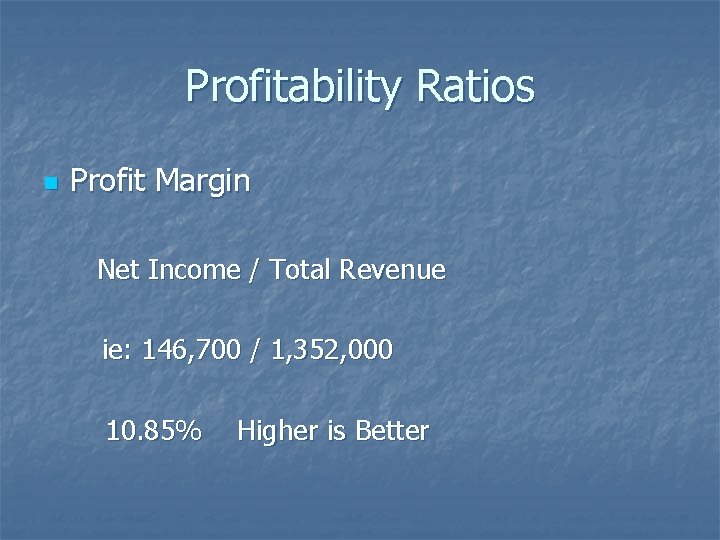 Profitability Ratios n Profit Margin Net Income / Total Revenue ie: 146, 700 /