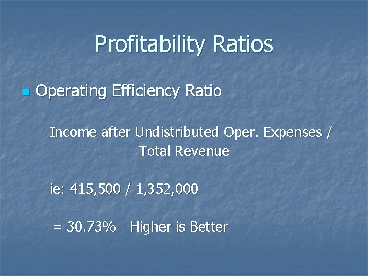 Profitability Ratios n Operating Efficiency Ratio Income after Undistributed Oper. Expenses / Total Revenue