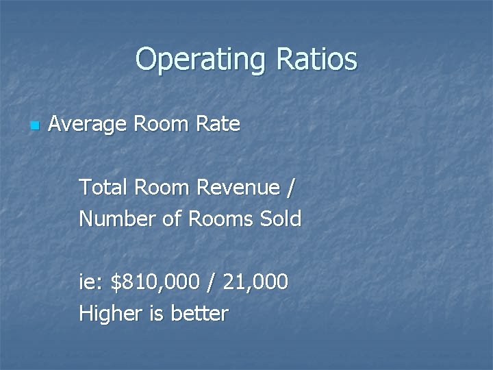 Operating Ratios n Average Room Rate Total Room Revenue / Number of Rooms Sold
