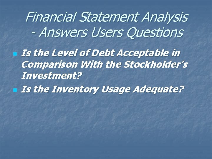 Financial Statement Analysis - Answers Users Questions n n Is the Level of Debt