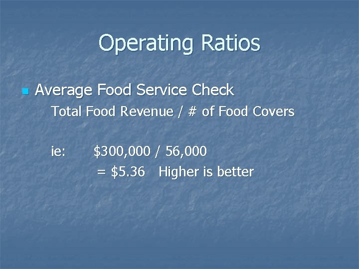 Operating Ratios n Average Food Service Check Total Food Revenue / # of Food