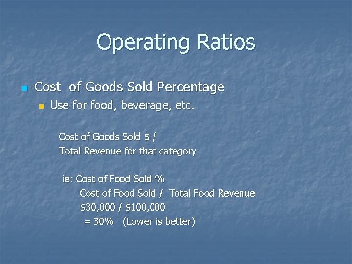 Operating Ratios n Cost of Goods Sold Percentage n Use for food, beverage, etc.