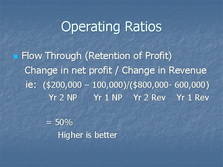 Operating Ratios n Flow Through (Retention of Profit) Change in net profit / Change