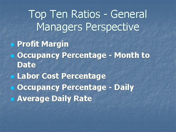 Top Ten Ratios - General Managers Perspective n n n Profit Margin Occupancy Percentage