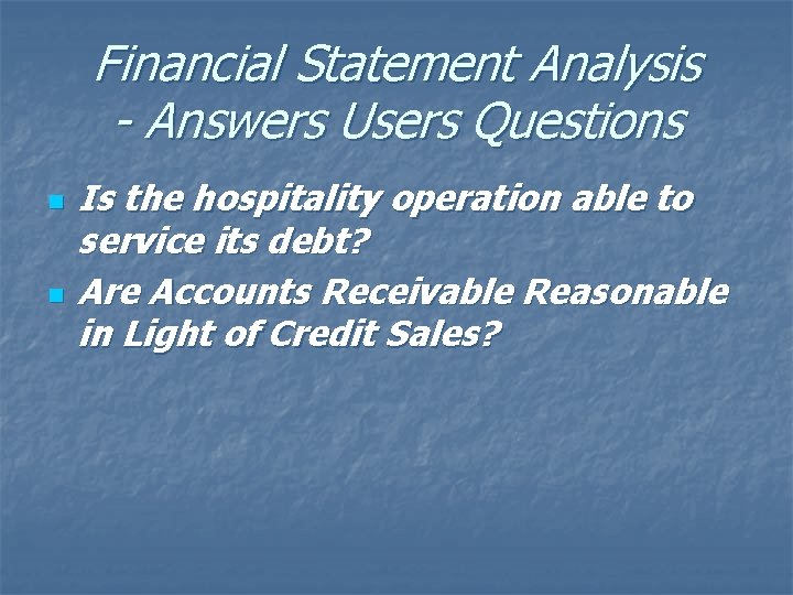 Financial Statement Analysis - Answers Users Questions n n Is the hospitality operation able