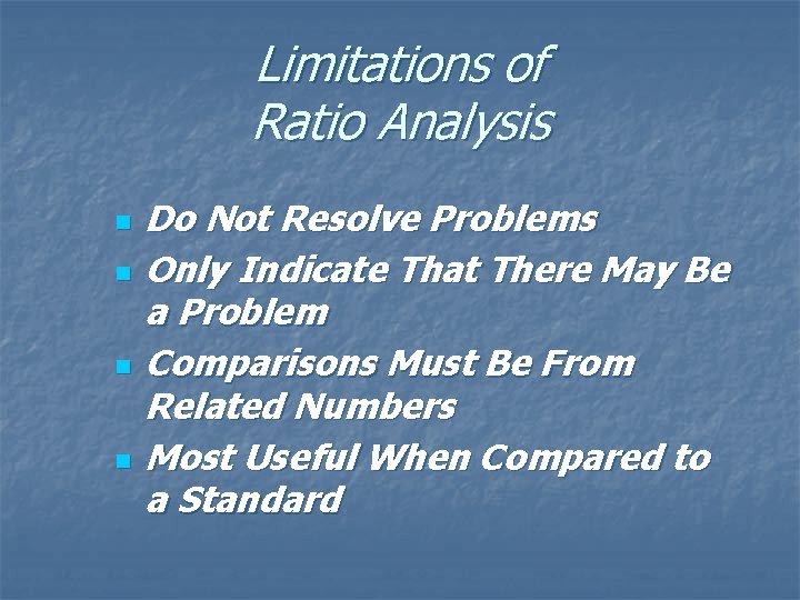 Limitations of Ratio Analysis n n Do Not Resolve Problems Only Indicate That There