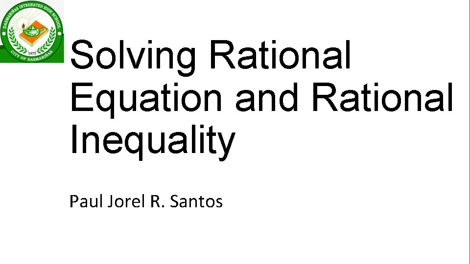 Solving Rational Equation and Rational Inequality Paul Jorel R. Santos 