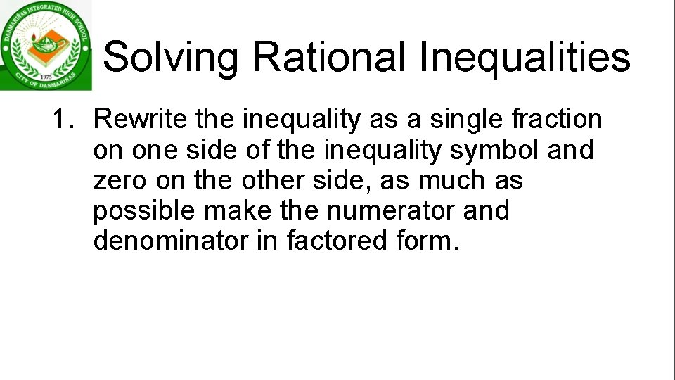 Solving Rational Inequalities 1. Rewrite the inequality as a single fraction on one side