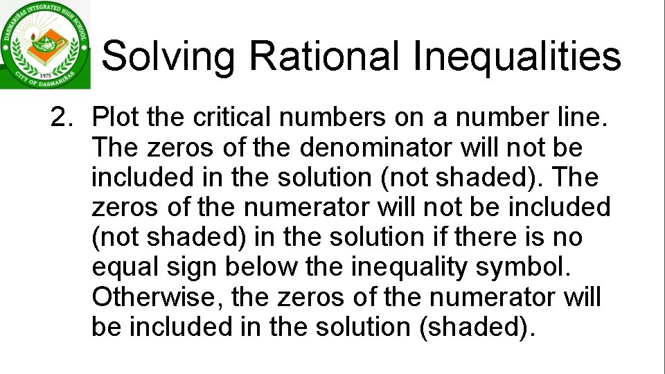 Solving Rational Inequalities 2. Plot the critical numbers on a number line. The zeros