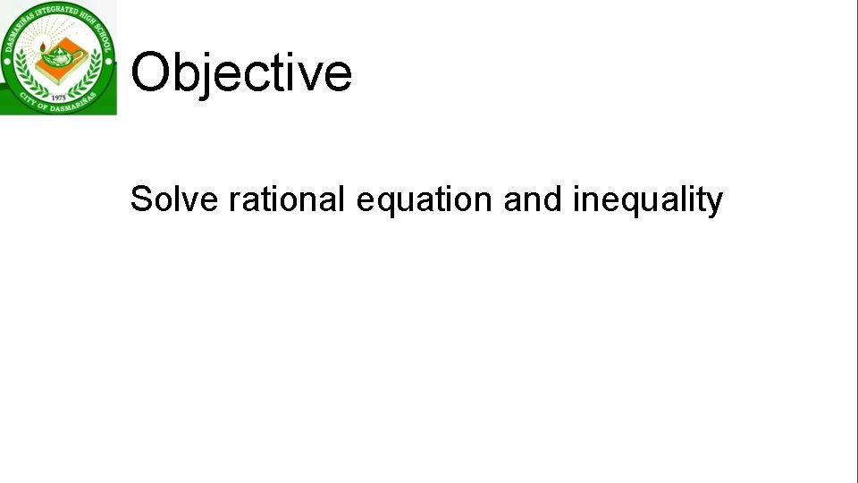 Objective Solve rational equation and inequality 