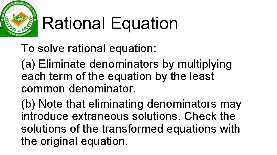 Rational Equation To solve rational equation: (a) Eliminate denominators by multiplying each term of