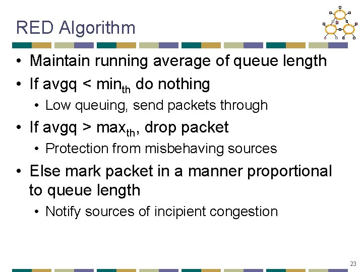 RED Algorithm • Maintain running average of queue length • If avgq < minth