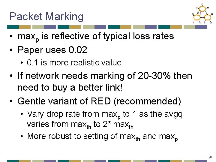 Packet Marking • maxp is reflective of typical loss rates • Paper uses 0.