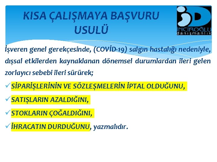 KISA ÇALIŞMAYA BAŞVURU USULÜ İşveren genel gerekçesinde, (COVİD-19) salgın hastalığı nedeniyle, dışsal etkilerden kaynaklanan