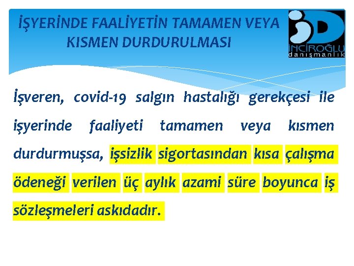 İŞYERİNDE FAALİYETİN TAMAMEN VEYA KISMEN DURDURULMASI İşveren, covid-19 salgın hastalığı gerekçesi ile işyerinde faaliyeti