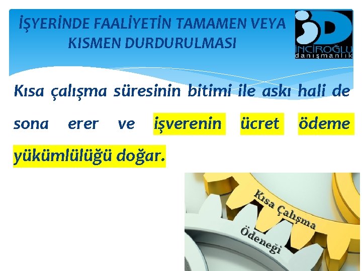 İŞYERİNDE FAALİYETİN TAMAMEN VEYA KISMEN DURDURULMASI Kısa çalışma süresinin bitimi ile askı hali de