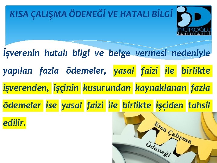 KISA ÇALIŞMA ÖDENEĞİ VE HATALI BİLGİ İşverenin hatalı bilgi ve belge vermesi nedeniyle yapılan