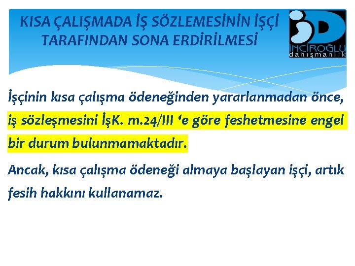 KISA ÇALIŞMADA İŞ SÖZLEMESİNİN İŞÇİ TARAFINDAN SONA ERDİRİLMESİ İşçinin kısa çalışma ödeneğinden yararlanmadan önce,