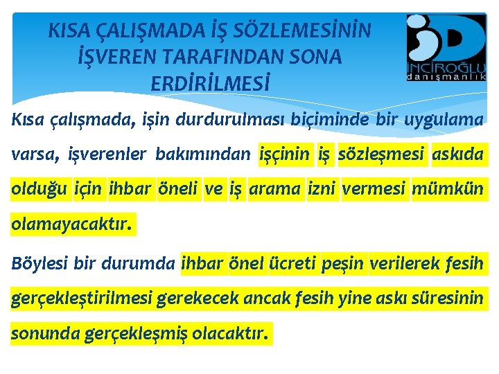 KISA ÇALIŞMADA İŞ SÖZLEMESİNİN İŞVEREN TARAFINDAN SONA ERDİRİLMESİ Kısa çalışmada, işin durdurulması biçiminde bir