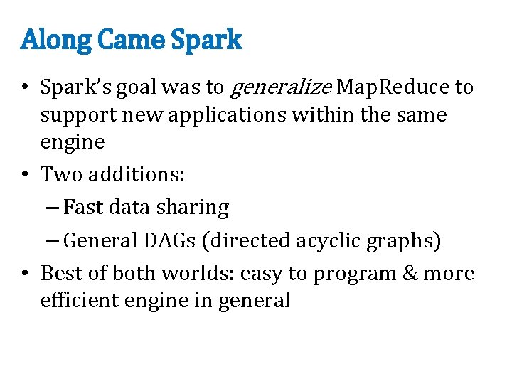 Along Came Spark • Spark’s goal was to generalize Map. Reduce to support new
