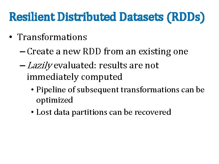 Resilient Distributed Datasets (RDDs) • Transformations – Create a new RDD from an existing