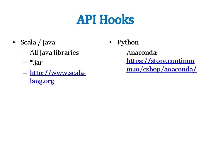 API Hooks • Scala / Java – All Java libraries – *. jar –