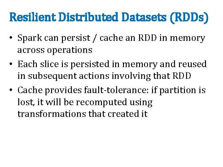 Resilient Distributed Datasets (RDDs) • Spark can persist / cache an RDD in memory