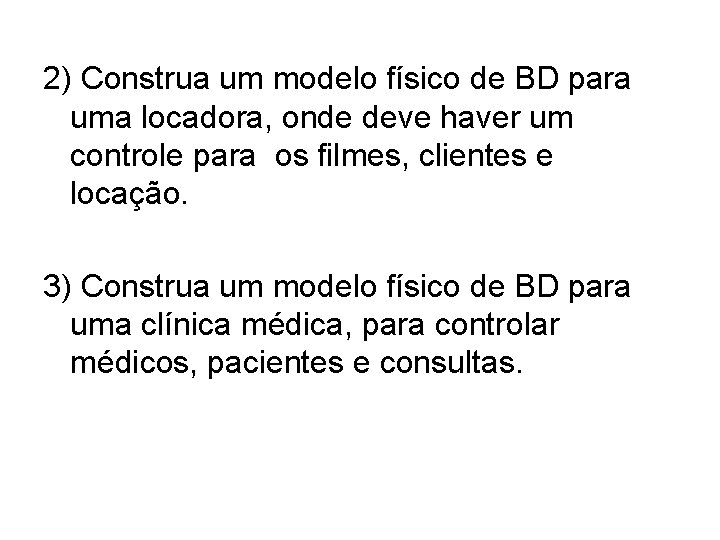 2) Construa um modelo físico de BD para uma locadora, onde deve haver um