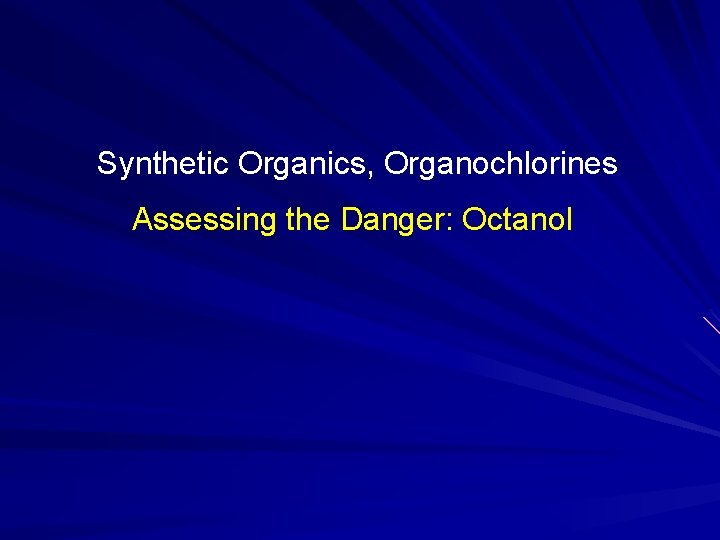 Synthetic Organics, Organochlorines Assessing the Danger: Octanol 