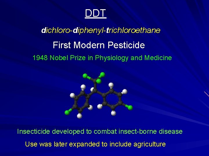 DDT dichloro-diphenyl-trichloroethane First Modern Pesticide 1948 Nobel Prize in Physiology and Medicine Insecticide developed