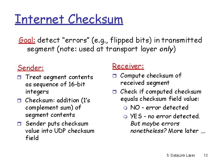 Internet Checksum Goal: detect “errors” (e. g. , flipped bits) in transmitted segment (note: