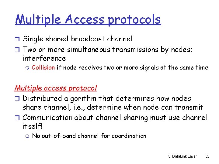 Multiple Access protocols r Single shared broadcast channel r Two or more simultaneous transmissions