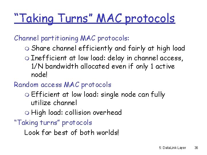 “Taking Turns” MAC protocols Channel partitioning MAC protocols: m Share channel efficiently and fairly