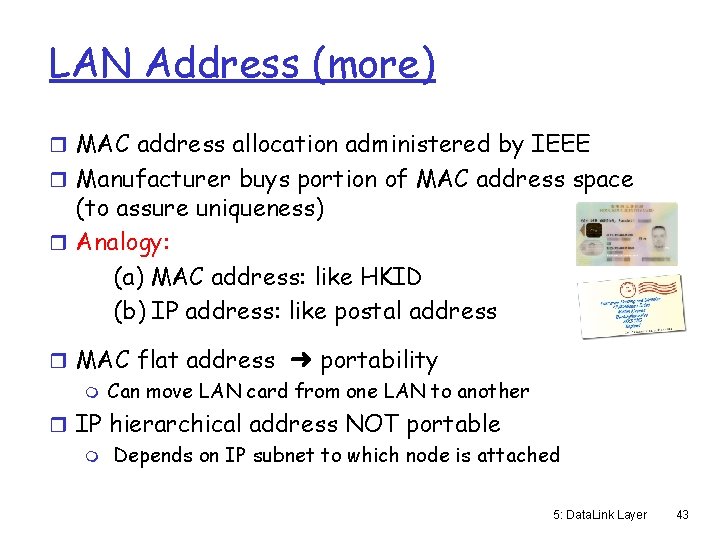 LAN Address (more) r MAC address allocation administered by IEEE r Manufacturer buys portion