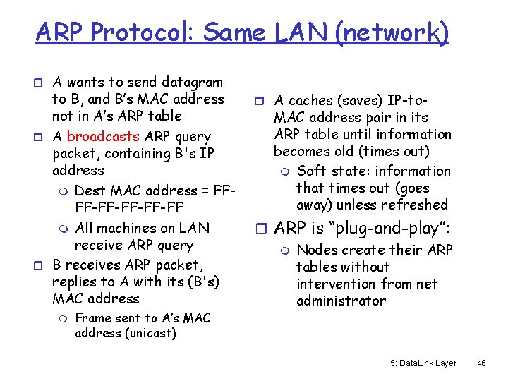 ARP Protocol: Same LAN (network) r A wants to send datagram to B, and