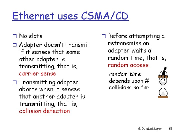 Ethernet uses CSMA/CD r No slots r Adapter doesn’t transmit if it senses that