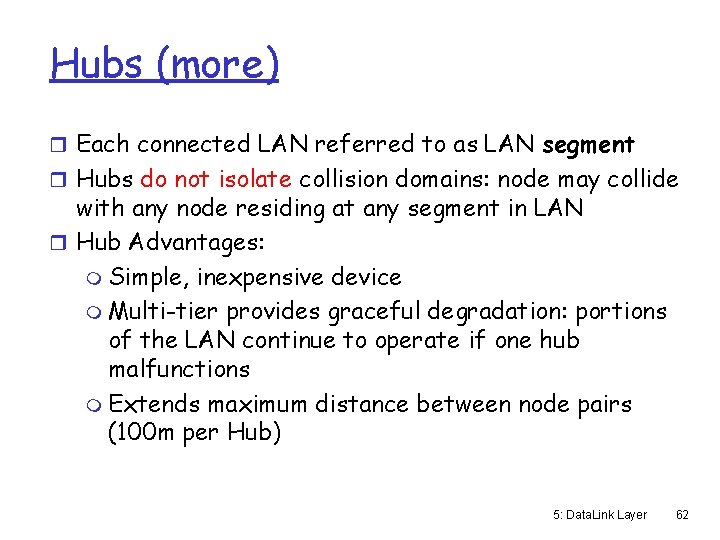Hubs (more) r Each connected LAN referred to as LAN segment r Hubs do