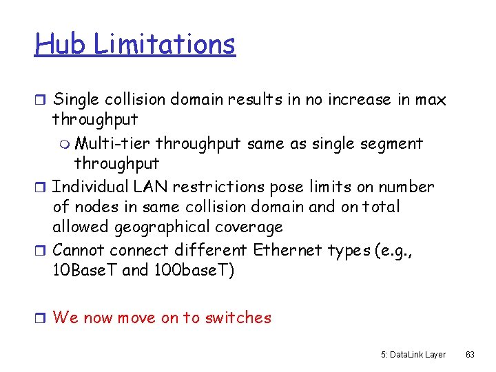 Hub Limitations r Single collision domain results in no increase in max throughput m