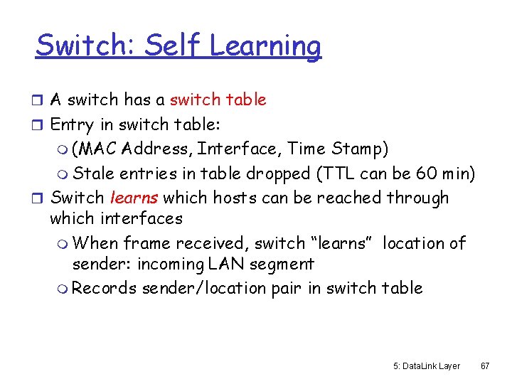 Switch: Self Learning r A switch has a switch table r Entry in switch