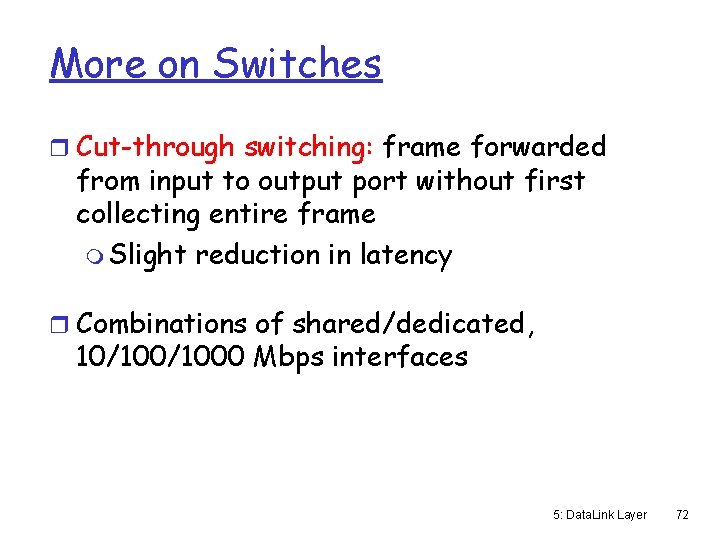 More on Switches r Cut-through switching: frame forwarded from input to output port without