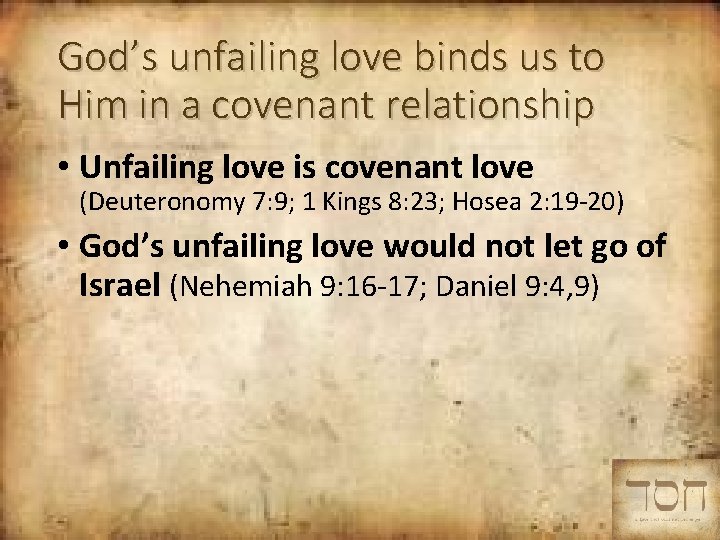 God’s unfailing love binds us to Him in a covenant relationship • Unfailing love