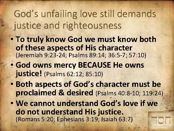 God’s unfailing love still demands justice and righteousness • To truly know God we