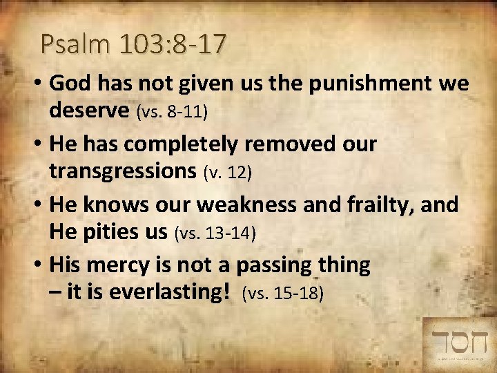 Psalm 103: 8 -17 • God has not given us the punishment we deserve