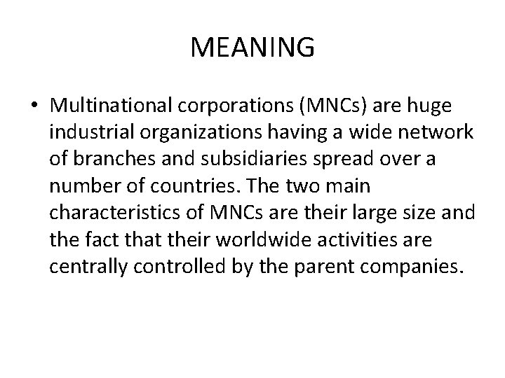 MEANING • Multinational corporations (MNCs) are huge industrial organizations having a wide network of