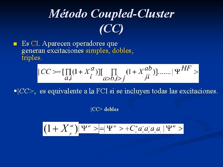 Método Coupled-Cluster (CC) n Es CI. Aparecen operadores que generan excitaciones simples, dobles, triples.