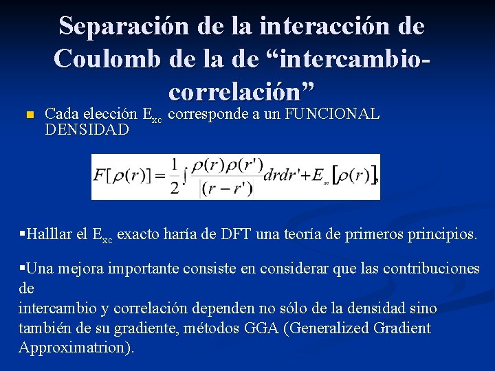 Separación de la interacción de Coulomb de la de “intercambiocorrelación” n Cada elección Exc